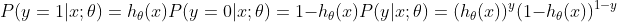 P(y=1|x;\theta)=h_\theta(x)\\ P(y=0|x;\theta)=1-h_\theta(x)\\ P(y|x;\theta)=(h_\theta(x))^y(1-h_\theta(x))^{1-y}